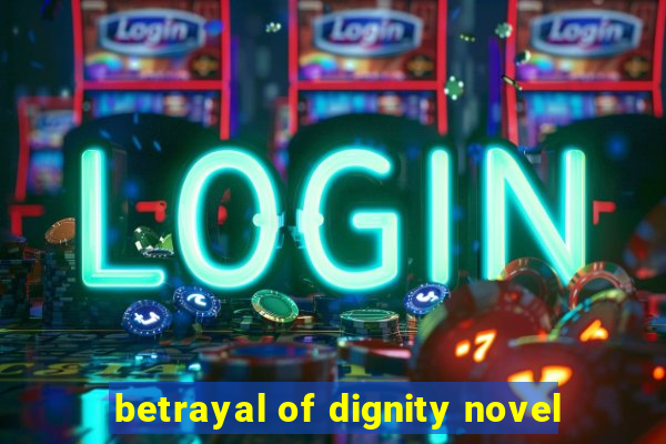 betrayal of dignity novel